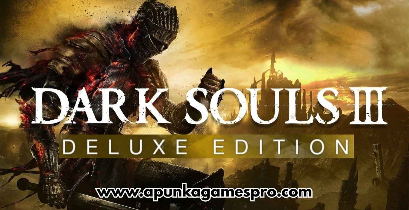 Dark Souls III Deluxe Edition Free Download Full Version PC Game - ApunKaGames