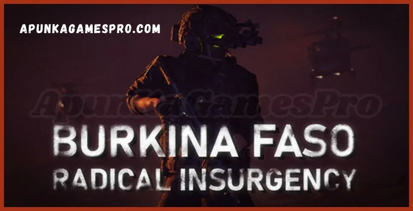Burkina Faso Radical Insurgency Free Download PC Game Full Version 2025 Highly Compressed | ApunkaGamesPro