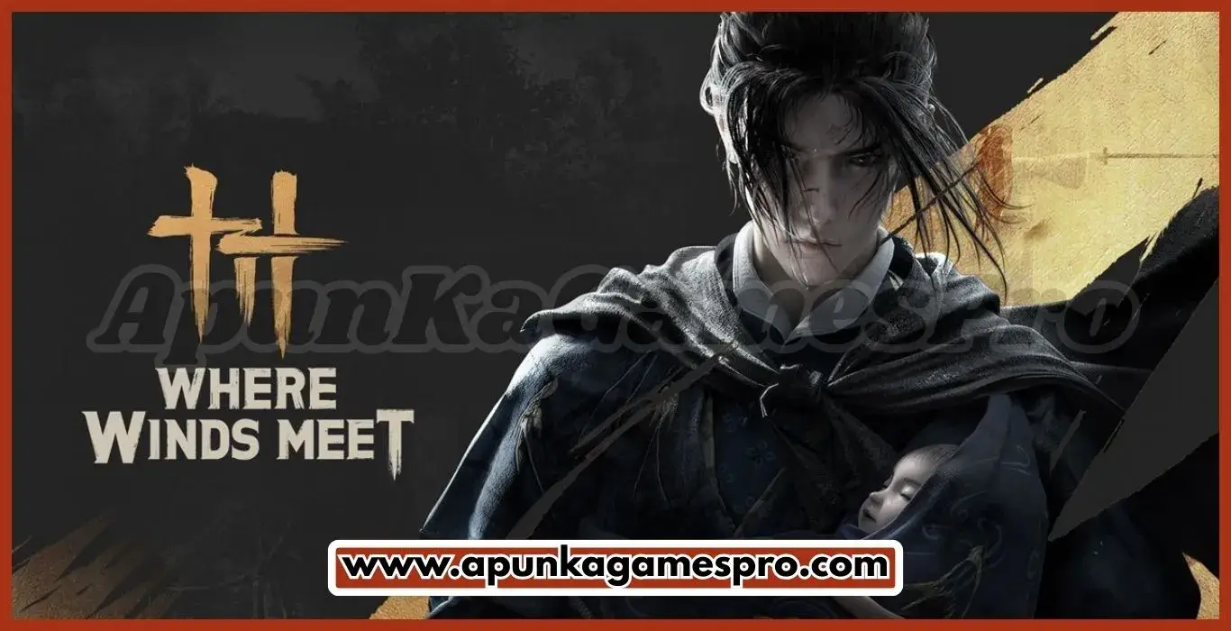 Where Winds Meet Free Download PC Game Full Version Highly Compressed 2025 | ApunkaGamesPro