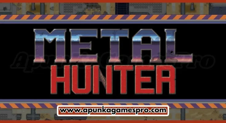 Metal Hunter Free Download New Released PC Game Full Latest Version 2026 Highly Compressed | ApunKaGamesPro
