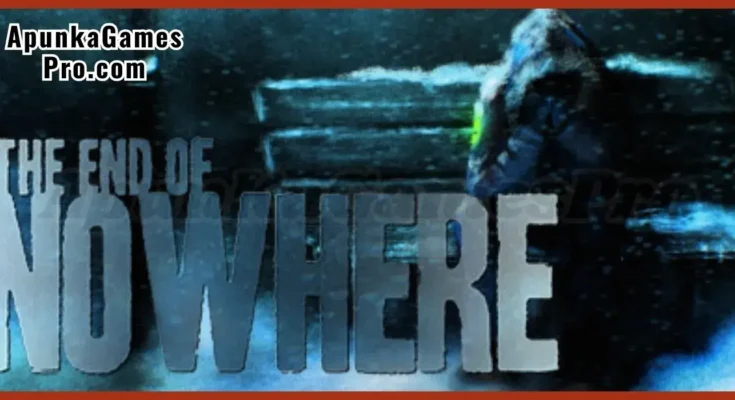 The Town of Nowhere End Of The Line Free Download New Released PC Game Full Latest Version 2026 Highly Compressed | ApunKaGamesPro